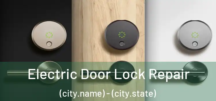 Electric Door Lock Repair (city.name) - (city.state)